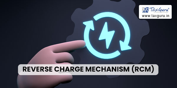 Reverse Charge Mechanism (RCM)