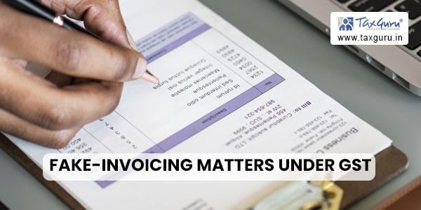 fake-invoicing matters under GST