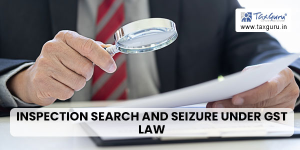 Inspection Search and Seizure Under GST Law