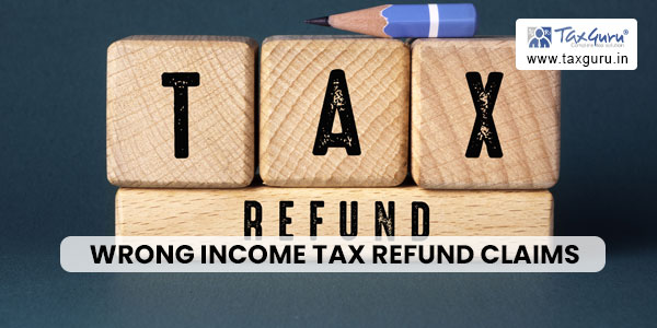 Wrong Income Tax Refund Claims