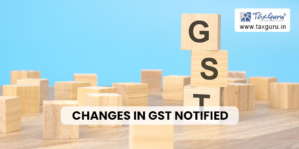 Changes in GST notified