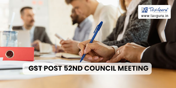 Gst Post 52nd Council Meeting Recent Notifications Circulars Advisories