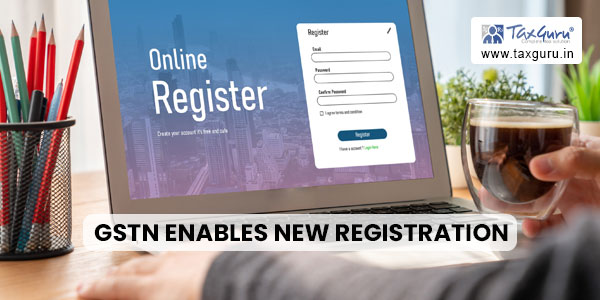 GSTN enables New Registration
