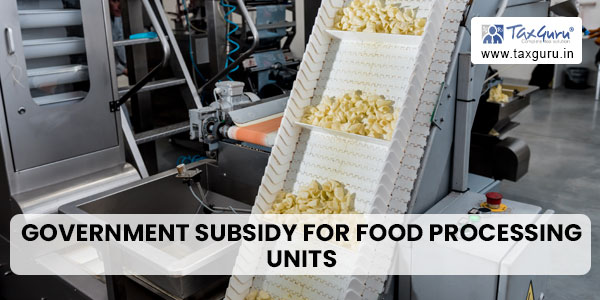 Government Subsidy for Food Processing Units