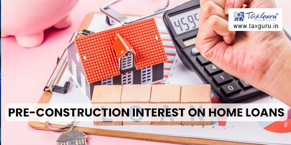 Pre-Construction Interest on Home Loans