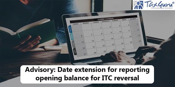 Advisory - Date extension for reporting opening balance for ITC reversal