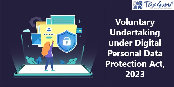 Voluntary Undertaking under Digital Personal Data Protection Act, 2023