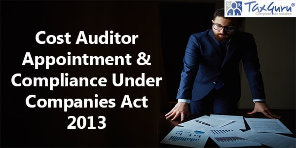 Cost Auditor Appointment & Compliance Under Companies Act 2013