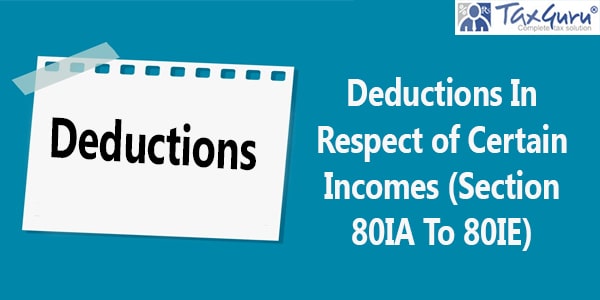 Deductions In Respect of Certain Incomes (Section 80IA To 80IE)