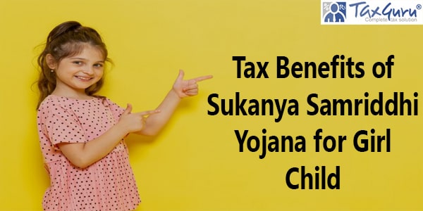Tax Benefits of Sukanya Samriddhi Yojana for Girl Child