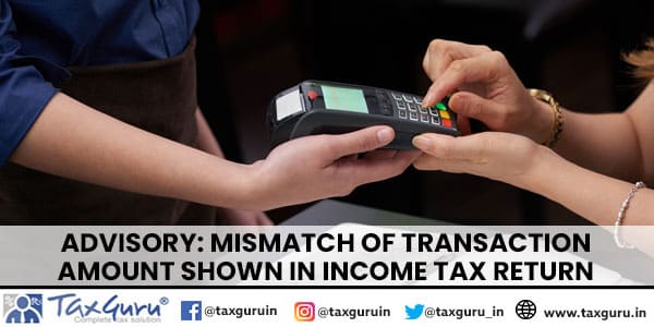 Advisory Mismatch of transaction amount shown in Income Tax Return