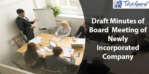 Draft Minutes of Board Meeting of Newly Incorporated Company