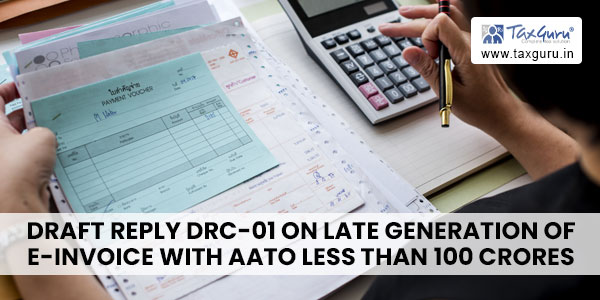 Draft Reply DRC-01 on Late Generation of e-invoice with AATO Less than 100 crores