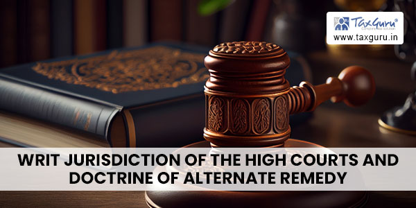 Writ jurisdiction of the High Courts and doctrine of alternate remedy