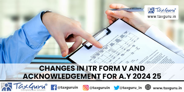 Changes in ITR form V and Acknowledgement for A.Y 2024 25
