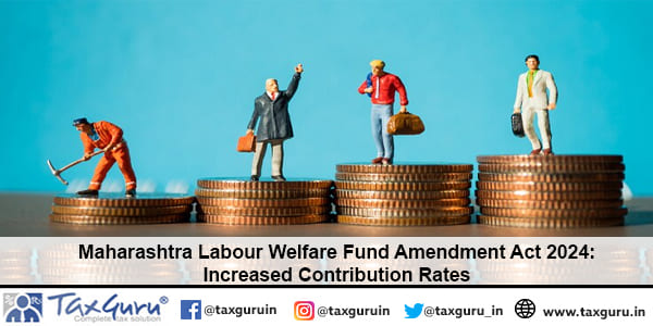 Maharashtra Labour Welfare Fund Amendment Act 2024 Increased Contribution Rates