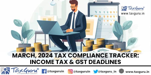 March, 2024 Tax Compliance Tracker Income Tax & GST Deadlines