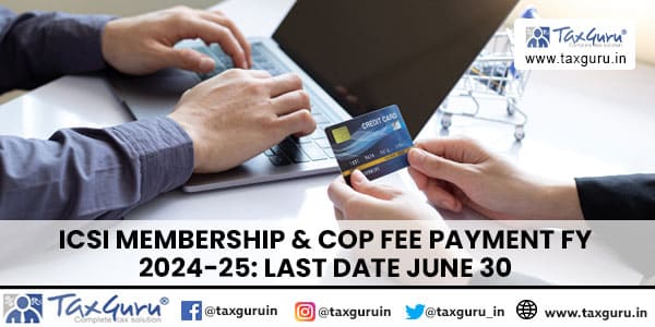ICSI Membership & COP Fee Payment FY 2024-25 Last Date June 30