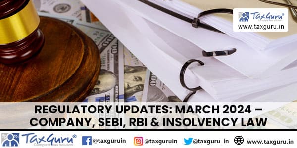 Regulatory Updates March 2024 – Company, SEBI, RBI & Insolvency Law
