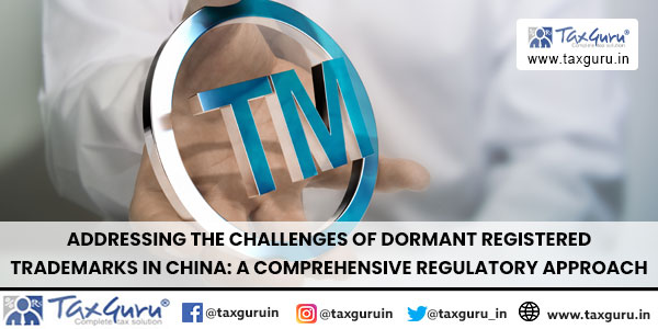 Addressing the Challenges of Dormant Registered Trademarks in China A Comprehensive Regulatory Approach