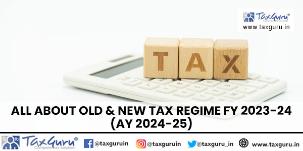 All About Old & New Tax Regime FY 2023-24 (AY 2024-25)