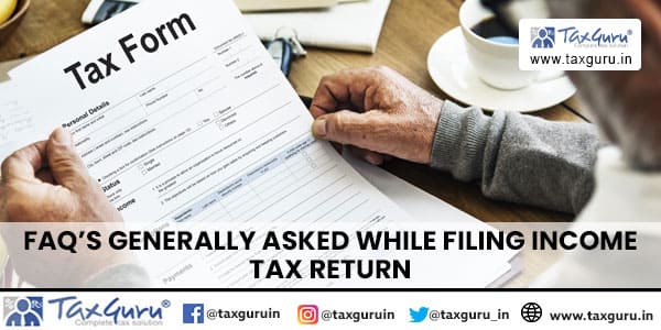 FAQ’s generally asked while Filing Income Tax Return