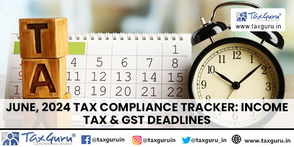 June, 2024 Tax Compliance Tracker Income Tax & GST Deadlines