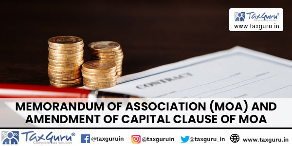 Memorandum of Association (MOA) and amendment of Capital Clause of MOA