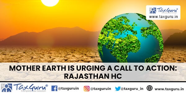 Mother Earth Is Urging A Call To Action Rajasthan HC