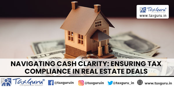 Navigating Cash Clarity Ensuring Tax Compliance in Real Estate Deals