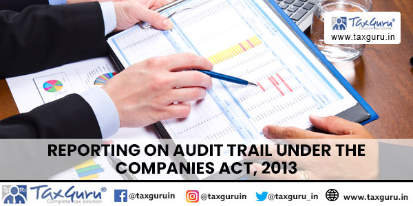 Reporting on Audit Trail under the Companies Act, 2013