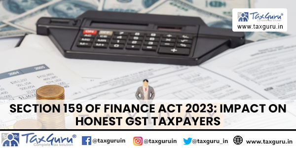 Section 159 of Finance Act 2023 Impact on Honest GST Taxpayers
