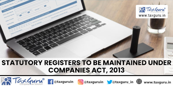 Statutory Registers to be maintained Under Companies Act, 2013