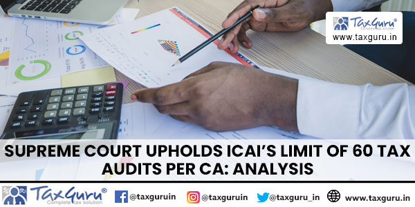 Supreme Court Upholds ICAI’s Limit of 60 Tax Audits per CA Analysis