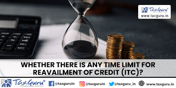 Whether there is any time limit for reavailment of credit (ITC)