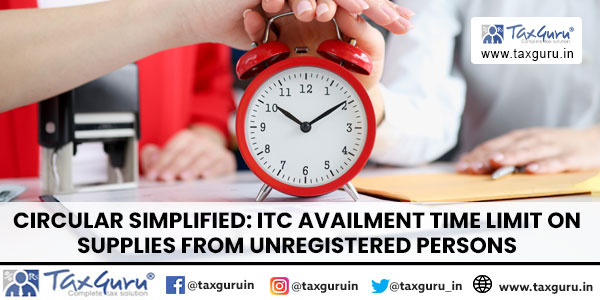 Circular Simplified ITC availment Time Limit on Supplies from Unregistered Persons