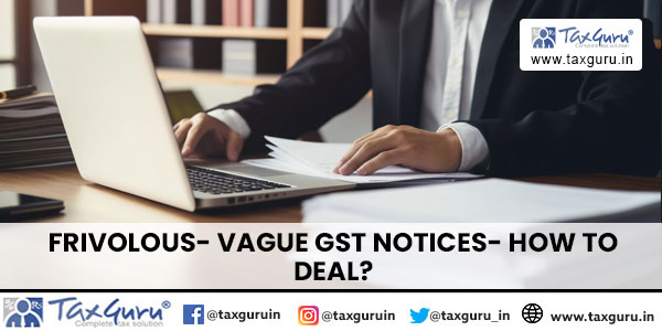 Frivolous- Vague GST Notices- How to deal?
