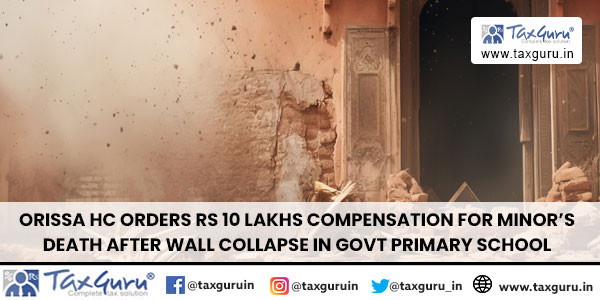 Orissa HC Orders Rs 10 Lakhs Compensation For Minor’s Death After Wall Collapse In Govt Primary School