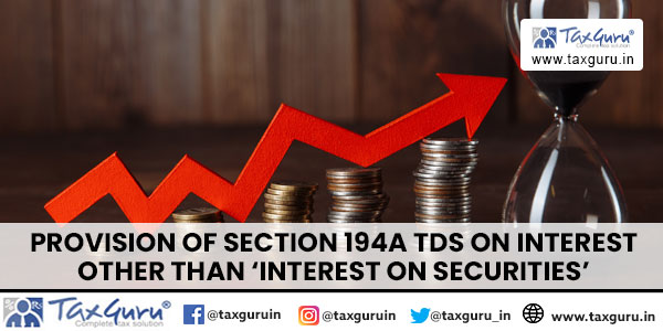 Provision of Section 194A TDS on Interest Other Than 'Interest On Securities'