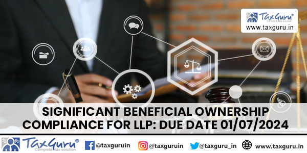 Significant Beneficial Ownership compliance for LLP Due date 01072024
