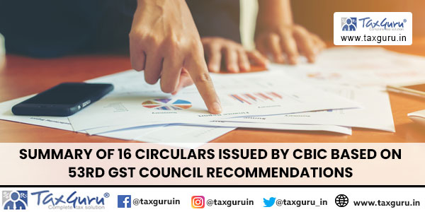Summary of 16 Circulars issued by CBIC based on 53rf GST Council Recommendations