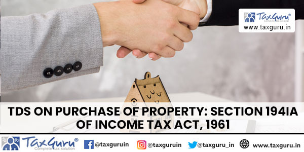 TDS on Purchase of Property Section 194IA of Income Tax Act, 1961