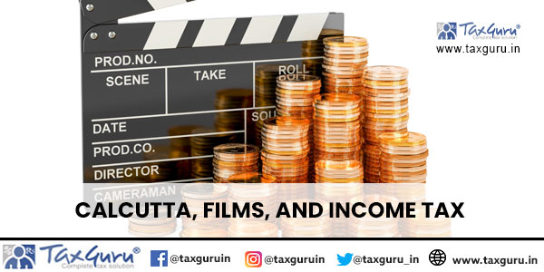 Calcutta, Films, and Income tax