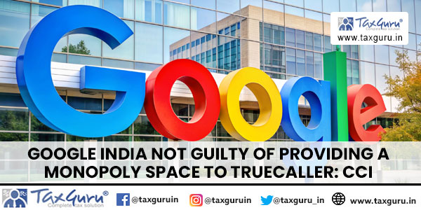 Google India not guilty of providing a monopoly space to Truecaller: CCI