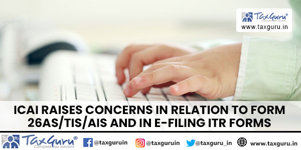 ICAI raises Concerns in relation to Form 26ASTISAIS and in e-filing ITR Forms