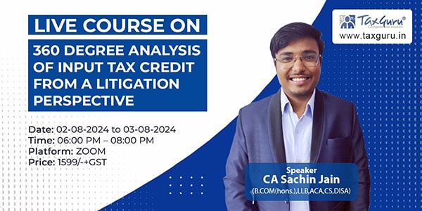 Live Course on 360 degree Analysis of Input Tax Credit from a Litigation Perspective