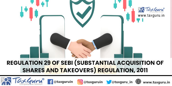 Regulation 29 of SEBI (Substantial Acquisition of Shares and Takeovers) Regulation, 2011