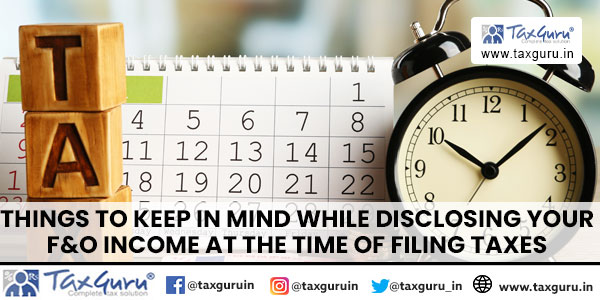 Things to Keep in Mind While Disclosing Your F&O Income at the Time of Filing Taxes