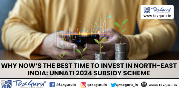 Best Time to Invest in North-East India: UNNATI 2024 Subsidy Scheme