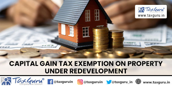 Capital Gain Tax Exemption on Property under Redevelopment